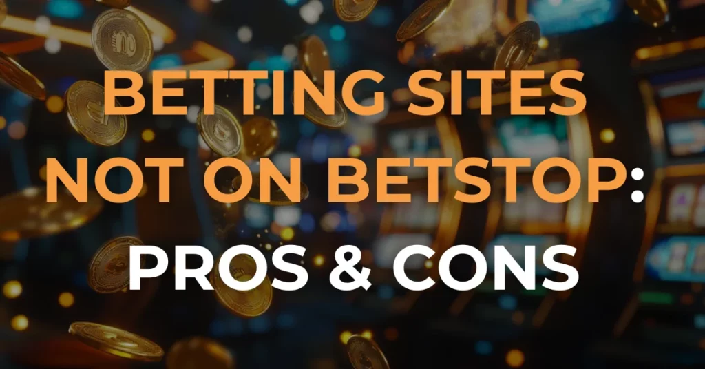Betting Sites Not On BetStop: Pros & Cons